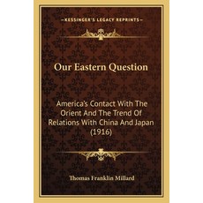 (英文圖書) Our Eastern Question: America's Contact With The Orient And The Trend Of Relations With China... 平裝版, Kessinger Publishing, 英文