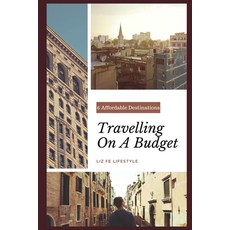 (英文圖書) Travelling on a Budget: 6 Affordable Destinations 平裝版, Independently Published, 英文