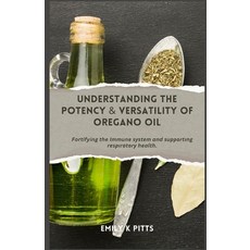 (英文圖書) Understanding the Potency & Versatility of Oregano Oil: Fortifying the Immune &... 平裝版, Independently Published, 英文