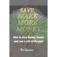 (英文圖書) Save Make More Money: How to Save Money Invest and Live a Life of Purpose 平裝版, Independently Published, 英文