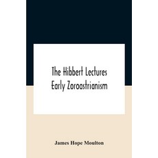 The Hibbert Lectures Early Zoroastrianism: Lectures Delivered At Oxford And In London February To M... 平裝版, Alpha Edition, 英文