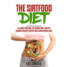 The Sirtfood Diet: All About Sirtuins the Skinny Gene and the Ultimate Healthy Recipes for a Rapid... 平裝版, Independently Published, 英文