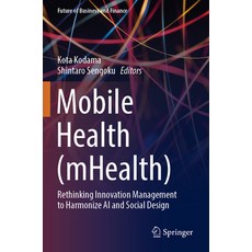 (英文圖書) Mobile Health (Mhealth): Rethinking Innovation Management to Harmonize AI and Social Design 平裝版, Springer, 英文