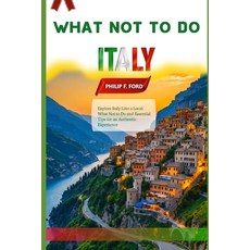 (英文圖書) What No to Do in Italy: Explore Italy Like a Local: What Not to Do and Essentia... 平裝版, Independently Published, 英文