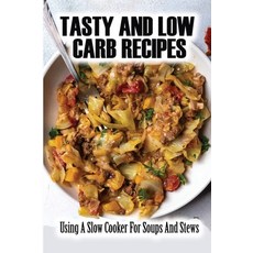 (英文圖書) Tasty And Low Carb Recipes: Using A Slow Cooker For Soups And Stews 平裝版, Independently Published, 英文
