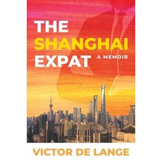 The Shanghai Expat: A Memoir 平裝版, Victor de Lange, 英文