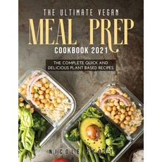 The Ultimate Vegan Meal Prep Cookbook 2021: The Complete Quick and Delicious Plant Based Recipes 平裝版, Nicole Scott, 英文