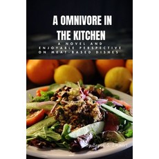 (英文圖書) A Omnivore In The Kitchen: A Novel And Enjoyable Perspective On Meat-based Dishes 平裝版, Independently Published, 英文