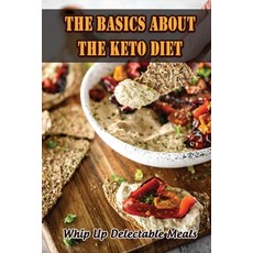 (英文圖書) The Basics About The Keto Diet: Whip Up Delectable Meals 平裝版, Independently Published, 英文
