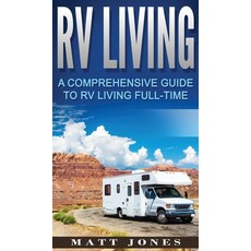 RV Living: A Comprehensive Guide to RV Living Full-time 精裝版, Striveness Publications, 英文