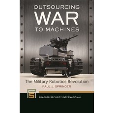 (英文圖書) Outsourcing War to Machines: The Military Robotics Revolution 精裝版, Praeger, 英文