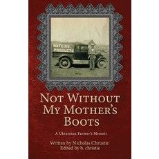 (英文圖書) Not Without My Mother's Boots: A Ukrainian Farmer's Memoir 平裝版, Light Switch Press, 英文