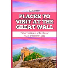 (英文圖書) Places to Visit at the Great Wall: Top Attractions at The Great Wall of China i... 平裝版, Independently Published, 英文