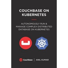 (英文圖書) Couchbase on Kubernetes: Autonomously Run and Manage a Complex Distributed Database on Kubern... 平裝版, Couchbase, Inc., 英文