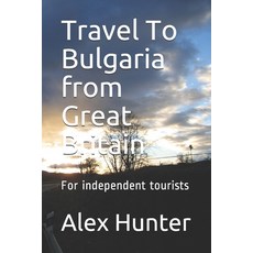 Travel To Bulgaria from Great Britain: For independent tourists 平裝版, Independently Published, 英文