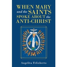 (英文圖書) When Mary and the Saints Spoke About the Anti-Christ 平裝版, iUniverse, 英文