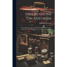 (英文圖書) Observations On Aneurism: Selected From the Works of the Principal Writers On That Disease F... 精裝版, Legare Street Press, 英文