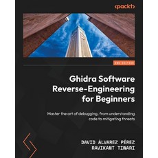 (英文圖書) Ghidra Software Reverse-Engineering for Beginners - Second Edition: Master the... 平裝版, Packt Publishing, 英文
