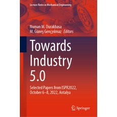 (英文圖書) Towards Industry 5.0: Selected Papers from Ispr2022 October 6-8 2022 Antalya 精裝版, Springer, 英文