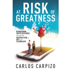 At Risk of Greatness: Reimagining Youth Outcomes Through the Intersection of Art and Technology 平裝版, New Degree Press, 英文