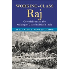 (英文圖書) Working-Class Raj: Colonialism and the Making of Class in British India 平裝版, Cambridge University Press, 英文