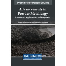 (英文圖書) Advancements in Powder Metallurgy: Processing Applications and Properties 精裝版, IGI Global, 英文