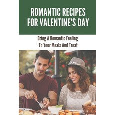 (英文圖書) Romantic Recipes For Valentine'S Day: Bring A Romantic Feeling To Your Meals And Treat: How T... 平裝版, Independently Published, 英文