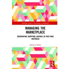 Managing the Marketplace: Reinventing Shopping Centres in Post-War Australia 精裝版, Routledge, 英文