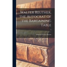 (英文圖書) Walter Reuther the Autocrat of the Bargaining Table; 0 精裝版, Hassell Street Press, 英文