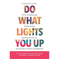 Do What Lights You Up: The life-changing magic of being yourself and doing what you love and pursuin... 平裝版, Cherine Kurdi, 英文