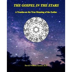 The Gospel in the Stars: A Treatise on the True Meaning of the Zodiac 平裝版, Independently Published, 英文