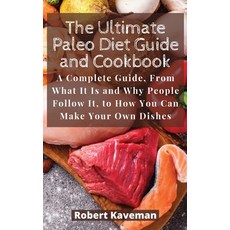 (英文圖書) The Ultimate Paleo Diet Guide and Cookbook: A Complete Guide From What It Is and Why People ... 精裝版, Robert Kaveman, 英文