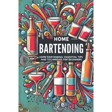 (英文圖書) Home Bartending: Essential Tips and Techniques for Beginners: Micro Book - A9 平裝版, Independently Published, 英文