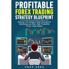 Profitable Forex Trading Strategy Blueprint: Discover How To Identify Low Risk High Probability For... 平裝版, Independently Published, 英文