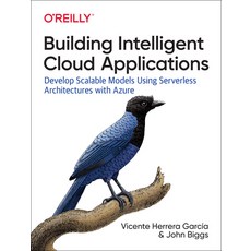 Building Intelligent Cloud Applications: Develop Scalable Models Using Serverless Architectures with... 平裝版, O'Reilly Media, 英文