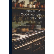 (英文圖書) Practical Cooking and Serving: A Complete Manual of How to Select Prepare and Serve Food 平裝版, Legare Street Press, 英文