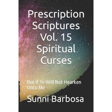 (英文圖書) Prescription Scriptures Vol. 15 Spiritual Curses: But If Ye Will Not Hearken Unto Me 平裝版, Independently Published, 英文