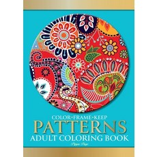 Color Frame Keep. Adult Coloring Book PATTERNS: Relaxation And Stress Relieving Floral Geometric P... 平裝版, Eight15 Ltd, 英文