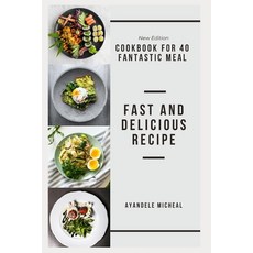 (英文圖書) Fast and Delicious Recipe: Cookbook for 40 Fantastic Meal 平裝版, Independently Published, 英文