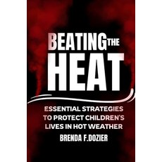(英文圖書) Beating the Heat: Essential Strategies to Protect Children's Lives in Hot Weather 平裝版, Independently Published, 英文