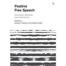 Positive Free Speech: Rationales Methods and Implications 平裝版, Hart Publishing, 英文