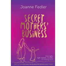 Secret Mothers' Business: One night eight women no kids no holding back 平裝版, Joanne Fedler Media, 英文