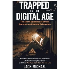 (英文圖書) Trapped in the Digital Age: The Silent Epidemic of Stress Burnout and Mental... 平裝版, Independently Published, 英文