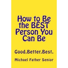 How to Be the BEST Person You Can Be: Good. Better. Best. 平裝版, Createspace Independent Pub..., 英文