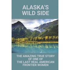 (英文圖書) Alaska's Wild Side: The Amazing True Story Of One Of The Last Real American Frontier Women: H... 平裝版, Independently Published, 英文