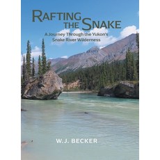 (英文圖書) Rafting the Snake: A Journey Through the Yukon's Snake River Wilderness 精裝版, FriesenPress, 英文