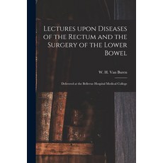 (英文圖書) Lectures Upon Diseases of the Rectum and the Surgery of the Lower Bowel [electronic Resource]... 平裝版, Legare Street Press, 英文