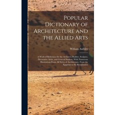 (英文圖書) Popular Dictionary of Architecture and the Allied Arts: A Work of Reference for the Architect... 精裝版, Legare Street Press, 英文