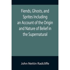 (英文圖書) Fiends Ghosts and Sprites Including an Account of the Origin and Nature of Belief in the Su... 平裝版, Alpha Edition, 英文