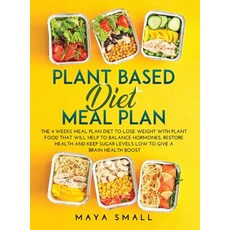 Plant Based Diet Meal Plan: The 4 Weeks Meal Plan Diet to Lose Weight with Plant Food That Will Help... 精裝版, Maya Small, 英文